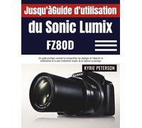 Jusqu'àGuide d'utilisation du Sonic Lumix FZ80D: Un guide pratique couvrant la composition, les réglages de l'objectif, la stabilisation et le post-traitement simple, de la capture au partage.