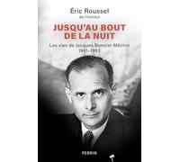 Jusqu'au bout de la nuit - Les vies de Jacques Benoist-Méchin 1901-1983
