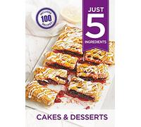 Just 5: Cakes & Desserts: Make life simple with over 100 recipes using 5 ingredients or fewer