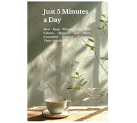 Just 5 Minutes a Day: How Busy Women Can Feel Calmer, Happier and More Grounded Without Changing Their Schedule