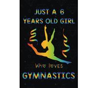 JUST A 6 YEARS OLD GIRL WHO LOVES GYMNASTICS: Lined Notebook, Journal, Organizer, Diary, Composition Notebook, adorable birthday Gift for Girls who ... white lined pages 6x9 inches (15.24 x 22.86 )