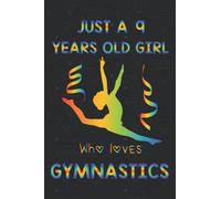 JUST A 9 YEARS OLD GIRL WHO LOVES GYMNASTICS: Lined Notebook, Journal, Organizer, Diary, Composition Notebook, adorable birthday Gift for Girls who ... white lined pages 6x9 inches (15.24 x 22.86 )