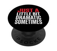 Just A Bit Dramatic Sometimes Sarcastic Attitude PopSockets Adhesive PopGrip