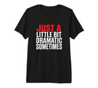Just A Bit Dramatic Sometimes Sarcastic Attitude Premium T-Shirt