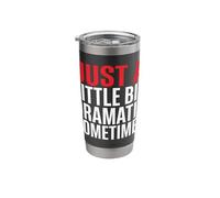 Just A Bit Dramatic Sometimes Sarcastic Attitude Stainless Steel Insulated Tumbler