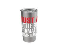 Just A Bit Dramatic Sometimes Sarcastic Attitude Stainless Steel Insulated Tumbler