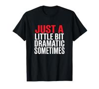 Just A Bit Dramatic Sometimes Sarcastic Attitude T-Shirt