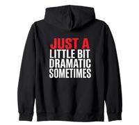 Just A Bit Dramatic Sometimes Sarcastic Attitude Zip Hoodie