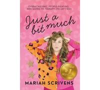 Just a Bit Much: Overachieving, People-Pleasing, and Going to Therapy (to Say I Did)