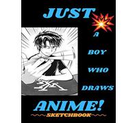 Just A Boy Who Draws Anime!: Create Your Own Anime Drawings With A Storyboard Layout Designed To Be A Sketchbook Or Comic Book