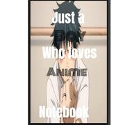 Just A Boy Who Loves Anime Notebook: 6x9 120 Blank Pages Anime Notebook for Jotting, Journaling, Sketching and Notes | Anime Lover Gift Idea