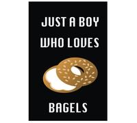 Just A Boy Who Loves Bagels: Perfect Bagel Lovers Notebook Journal For Writing Notes, Funny Cute Bagels Journal Gift For Boys, Girls Men and Women,Thanksgiving, Anniversaire Day