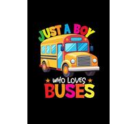 Just A Boy Who Loves Buses: Bus Lover’s Gift: Cute Blank Lined Notebook for Boys Who Can’t Get Enough of Buses
