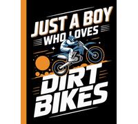 Just a Boy Who Loves Dirt Bikes: A Blank Lined Composition Notebook for Motocross Fans, Riders, and Dirt Bike Kids to Capture Thoughts, Sketches, and Adventures