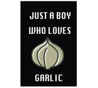 Just A Boy Who Loves Garlics: Perfect Garlic Lovers Notebook Journal For Writing Notes, Funny Cute Garlic Journal Gift For Boys, Girls Men and Women,Thanksgiving, Anniversaire Day