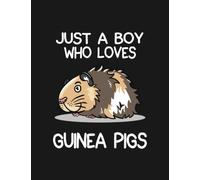 Just A Boy Who Loves Guinea Pigs Notebook: Journaling and Writing As A Perfect Gifts 100 Pages Lined 8.5 x 11