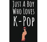Just A Boy Who Loves K-Pop: Gifts For Kpop Lovers Boys, Lined Journal To Write In