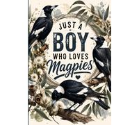 Just a Boy Who Loves Magpies: Native Australian Bird Journal with Lined Pages | Perfect Gift for Boys, Bird Lovers and Nature Enthusiasts