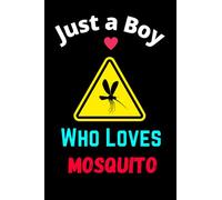 Just a Boy Who Loves Mosquito: 110 Page Perfect Lined Journal Notebook, Notebook Gift for All Mosquito Lovers.