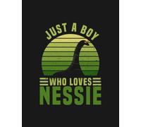 Just A Boy Who Loves Nessie Nessie Loch Ness Monster Notebook 1: Appreciation Gratitude Journal Gift 100 Pages, 8.5x11 Soft Cover