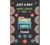 Just A Boy Who Loves Piano: Piano Blank Lined Notebook For Boys|Funny Piano Gifts for Boys|Perfect Lined Notebook for Writing Diary/6x9" Journal to Write in|Cute Novelty Gift ideas for Boys