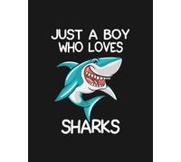 Just A Boy Who Loves Sharks Notebook: Journaling and Writing As A Perfect Gifts 100 Pages Lined 8.5 x 11