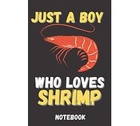 Just a boy who loves shrimp Notebook. Animal Romantic Book - 6 x 9 in 120 Pages shrimp notebook gift for people you love: shrimp suitable gift for Wife, husband, girlfriend, boyfriend, mom or dad