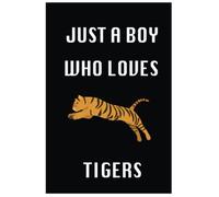 Just A Boy Who Loves Tigers: Perfect Tiger Lovers Notebook Journal For Writing Notes, Funny Cute Tiger Journal Gift For Boys, Girls Men and Women,Thanksgiving, Anniversaire Day