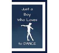 Just a Boy Who Loves to Dance: A Notebook for Dancers: Ruled 100 Page Journal.