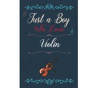 Just A Boy Who Loves Violin: Blank Lined Notebook, Birthday Gift For Boys, Boys Gift for Violin Lovers