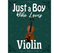 Just a Boy Who Loves Violin Notebook For School and Work: Cute and Funny Wide Ruled Lined Journal for College with Glossy Cover and 7.5 x 9.25 inches size, Ideal To Take Classroom Notes