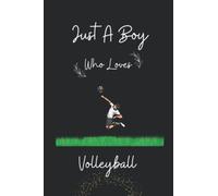 Just a Boy who loves Volleyball: Notebook gift for Volleyball lover, Cute Volleyball lined pages for men, kids, and Boys