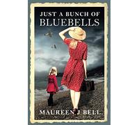 Just a Bunch of Bluebells: A Remarkable WW2 Story of Courage and Human Spirit Based on Real Events