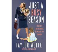Just a Busy Season: Essays on Motherhood, an Unexpected Comedy