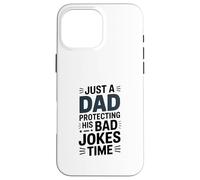 Just A Dad Protecting His Bad Jokes Time Humor Case for iPhone 16 Pro Max