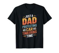 Just A Dad Protecting His Car Tinkering Time Garage T-Shirt