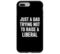 Just A Dad Trying Not To Raise A Liberal - Funny Politics Case for iPhone 7 Plus/8 Plus