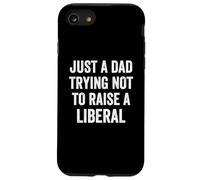 Just A Dad Trying Not To Raise A Liberal - Funny Politics Case for iPhone SE (2020) / 7/8