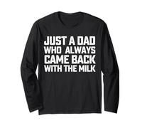 Just a Dad Who Always Came Back with The Milk Fathers Day Long Sleeve T-Shirt