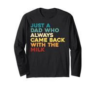 Just A Dad Who Always Came Back with The Milk Fathers Day Long Sleeve T-Shirt