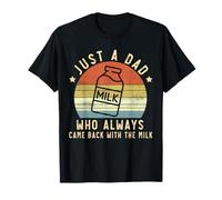 Just A Dad Who Always Came Back with The Milk Fathers Day T-Shirt