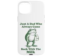 Just A Dad Who Always Came Back With The Milk Frog Case for iPhone 15 Plus