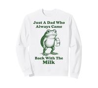 Just A Dad Who Always Came Back With The Milk Frog Sweatshirt