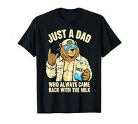 Just A Dad Who Always Came Back with The Milk Funny Bear T-Shirt