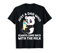 Just A Dad Who Always Came Back with The Milk Panda Lover T-Shirt