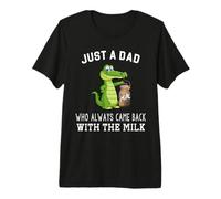 Just A Dad Who Always Came Back with The Milk Premium T-Shirt