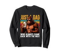 Just A Dad Who Always Came Back With The Milk Sasquatch Sweatshirt