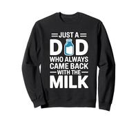Just A Dad Who Always Came Back With The Milk Sweatshirt