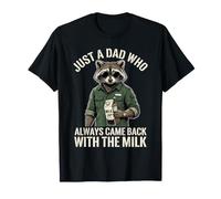 Just A Dad Who Always Came Back with The Milk T-Shirt