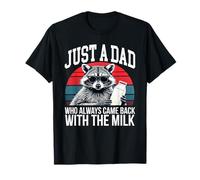 Just a Dad Who Always Come Back with the Milk T-Shirt